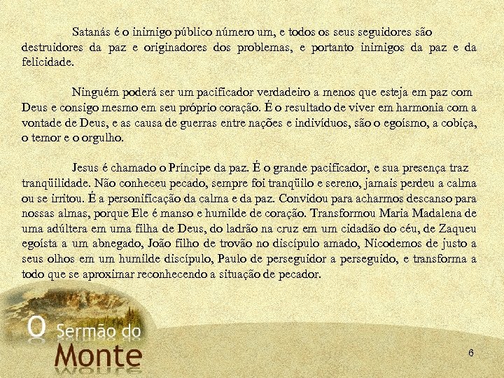 Satanás é o inimigo público número um, e todos os seus seguidores são destruidores
