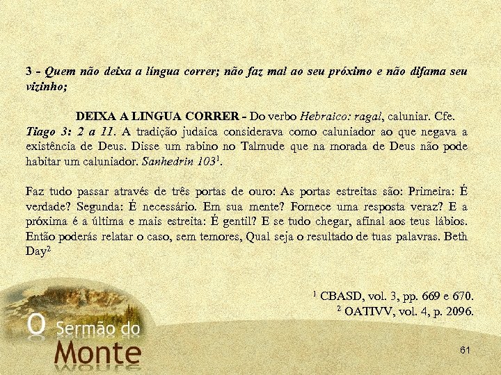 3 - Quem não deixa a língua correr; não faz mal ao seu próximo