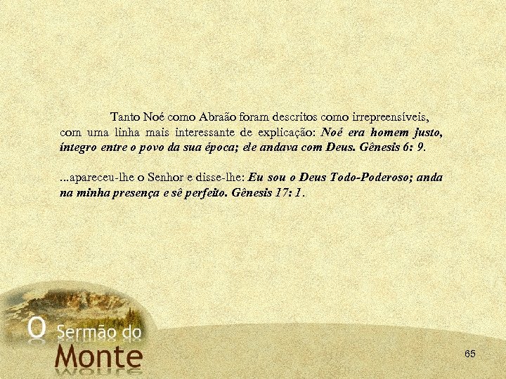 Tanto Noé como Abraão foram descritos como irrepreensíveis, com uma linha mais interessante de