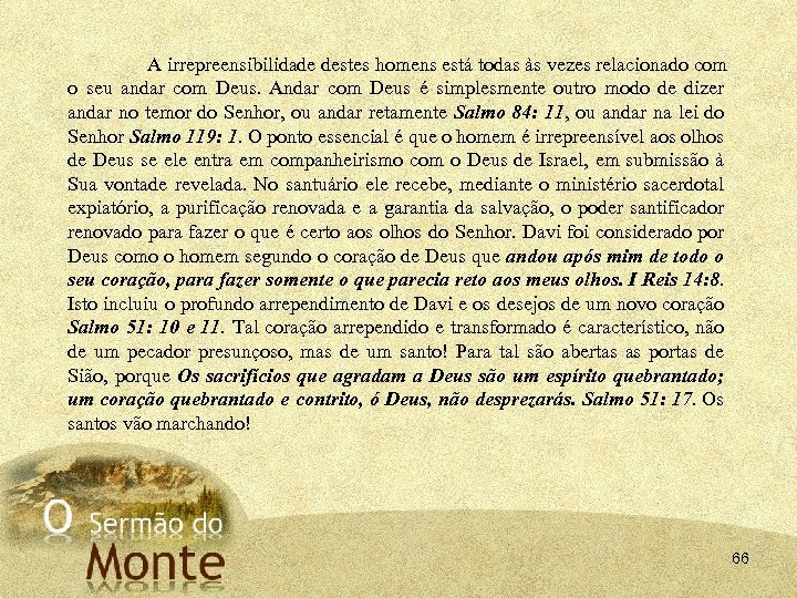 A irrepreensibilidade destes homens está todas às vezes relacionado com o seu andar com
