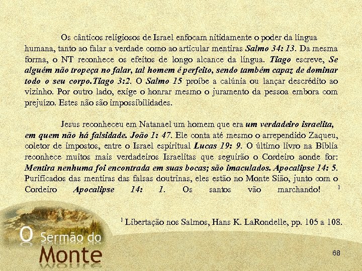 Os cânticos religiosos de Israel enfocam nitidamente o poder da língua humana, tanto ao