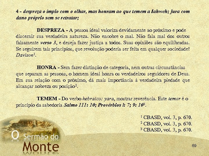 4 - despreza o ímpio com o olhar, mas honram ao que temem a