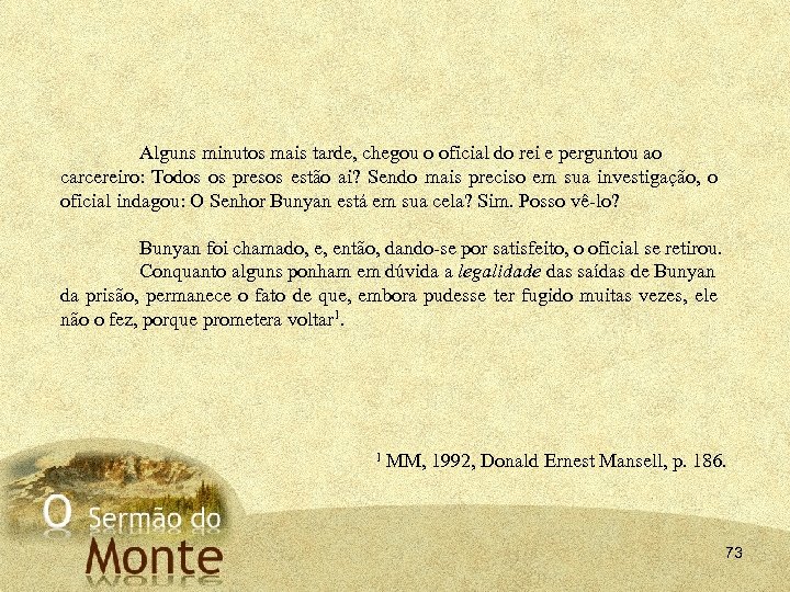 Alguns minutos mais tarde, chegou o oficial do rei e perguntou ao carcereiro: Todos