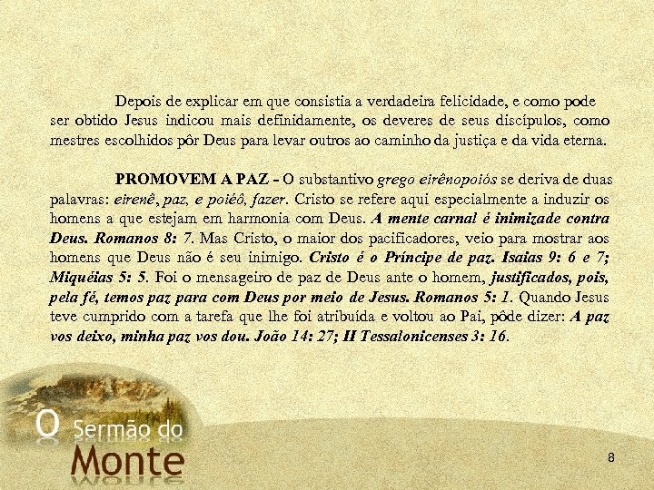 Depois de explicar em que consistia a verdadeira felicidade, e como pode ser obtido