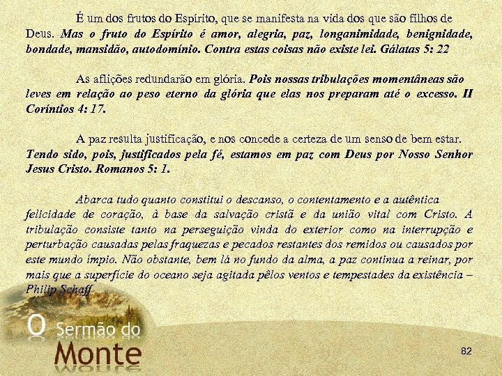 É um dos frutos do Espírito, que se manifesta na vida dos que são