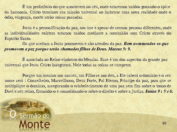 É um preâmbulo do que acontecerá no céu, onde estaremos unidos gozando o ápice