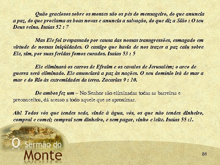 Quão graciosos sobre os montes são os pés do mensageiro, do que anuncia a