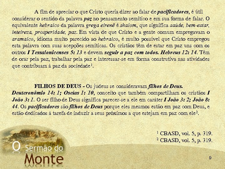 A fim de apreciar o que Cristo queria dizer ao falar de pacificadores, é