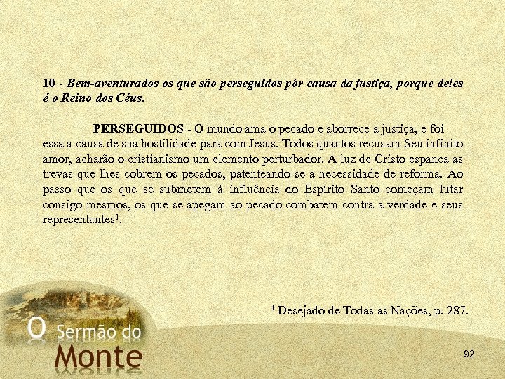 10 Bem aventurados os que são perseguidos pôr causa da justiça, porque deles é