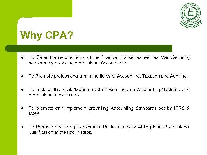 Why CPA? l To Cater the requirements of the financial market as well as