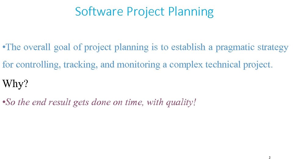 Software Project Planning • The overall goal of project planning is to establish a