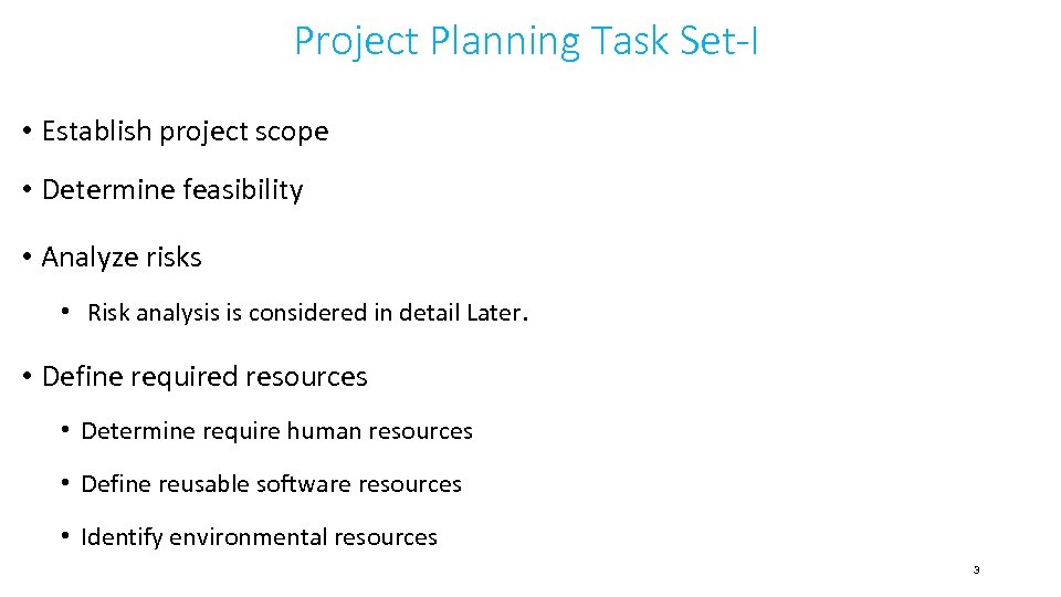 Project Planning Task Set-I • Establish project scope • Determine feasibility • Analyze risks