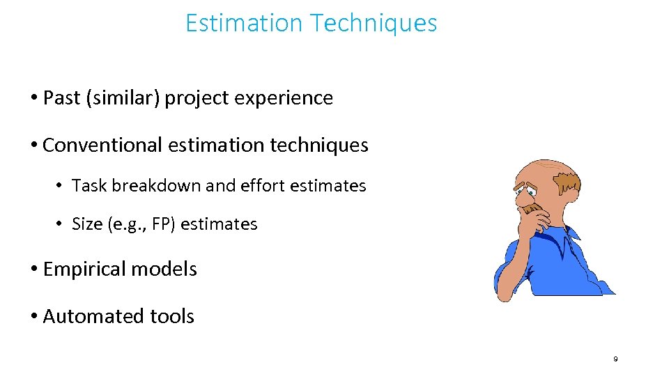 Estimation Techniques • Past (similar) project experience • Conventional estimation techniques • Task breakdown