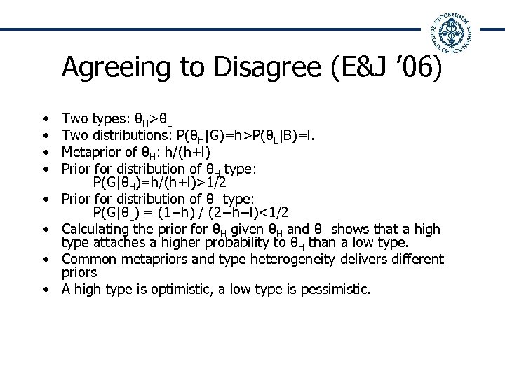 Agreeing to Disagree (E&J ’ 06) • • Two types: θH>θL Two distributions: P(θH|G)=h>P(θL|B)=l.