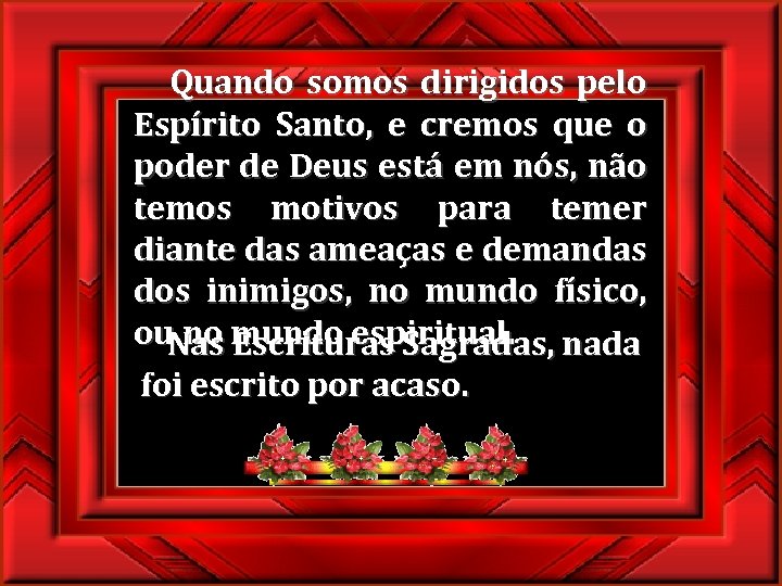  Quando somos dirigidos pelo Espírito Santo, e cremos que o poder de Deus