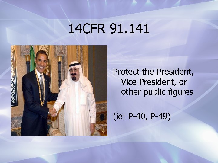 14 CFR 91. 141 Protect the President, Vice President, or other public figures (ie: