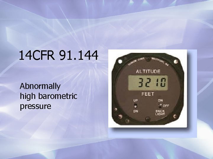 14 CFR 91. 144 Abnormally high barometric pressure 