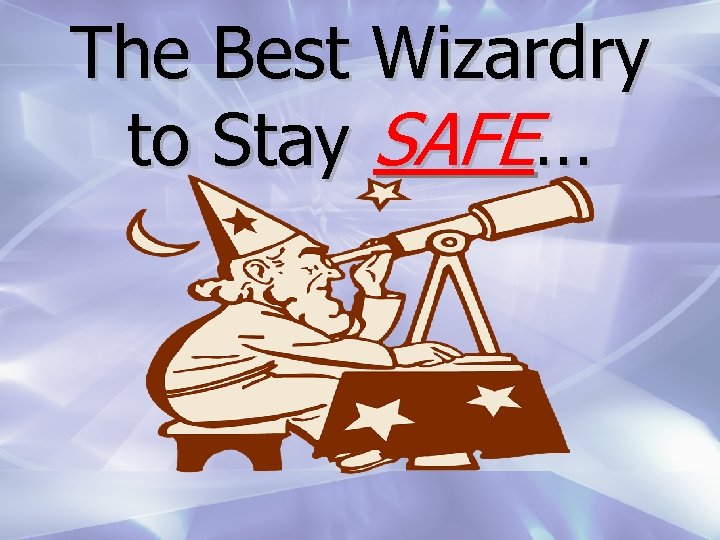 The Best Wizardry to Stay SAFE… 