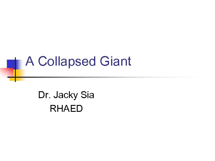 A Collapsed Giant Dr. Jacky Sia RHAED 