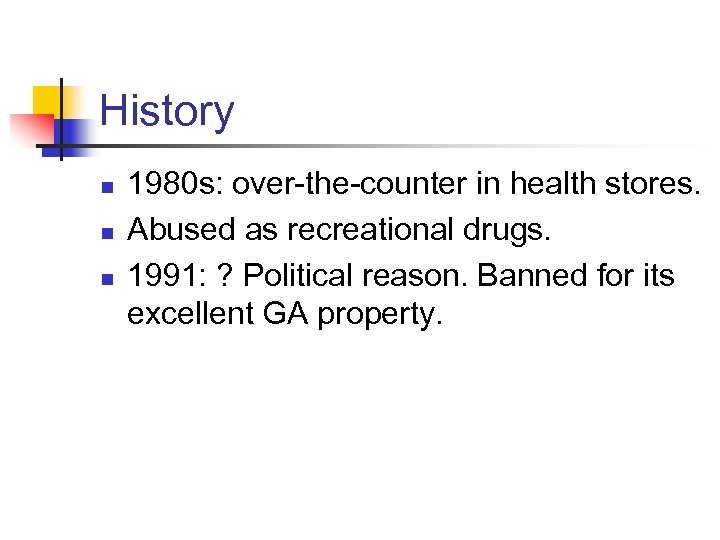 History n n n 1980 s: over-the-counter in health stores. Abused as recreational drugs.