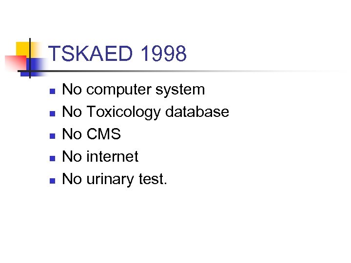 TSKAED 1998 n n n No computer system No Toxicology database No CMS No