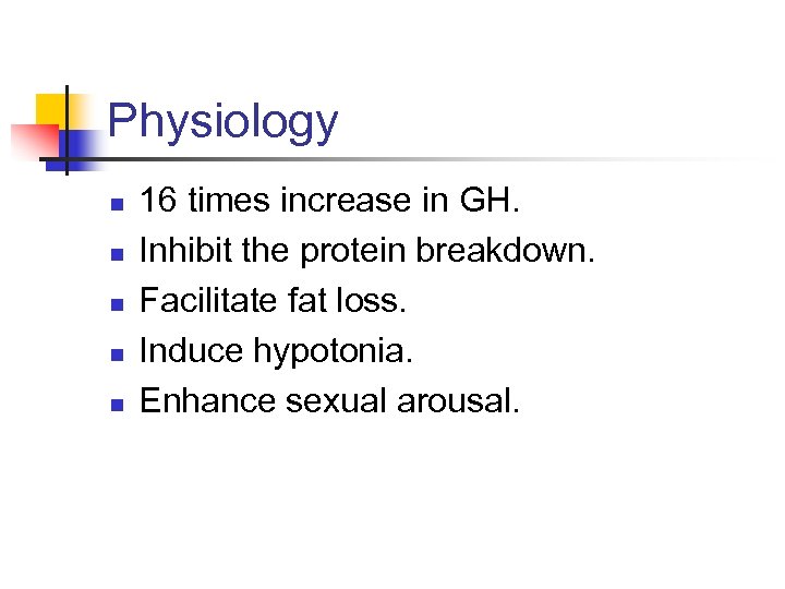 Physiology n n n 16 times increase in GH. Inhibit the protein breakdown. Facilitate
