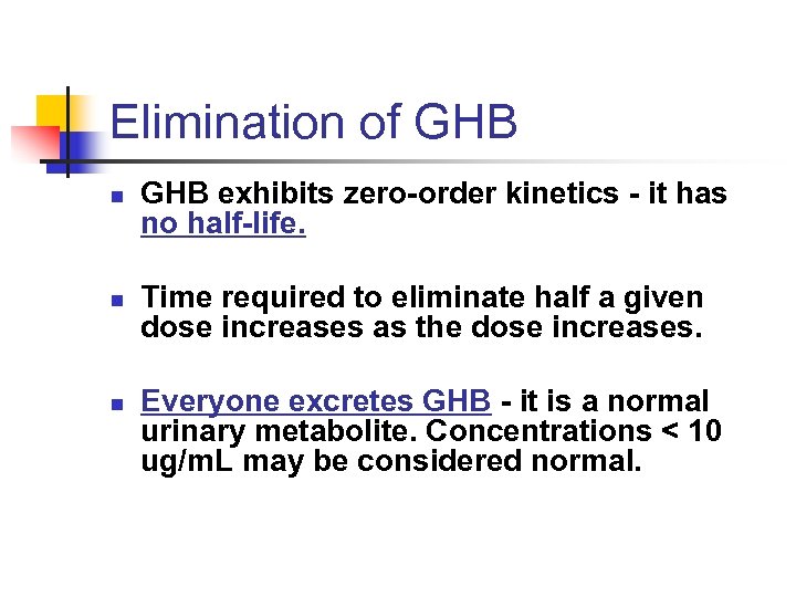 Elimination of GHB n n n GHB exhibits zero-order kinetics - it has no