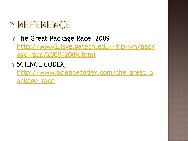  The Great Package Race, 2009 http: //www 2. isye. gatech. edu/~jjb/wh/pack age-race/2009. html