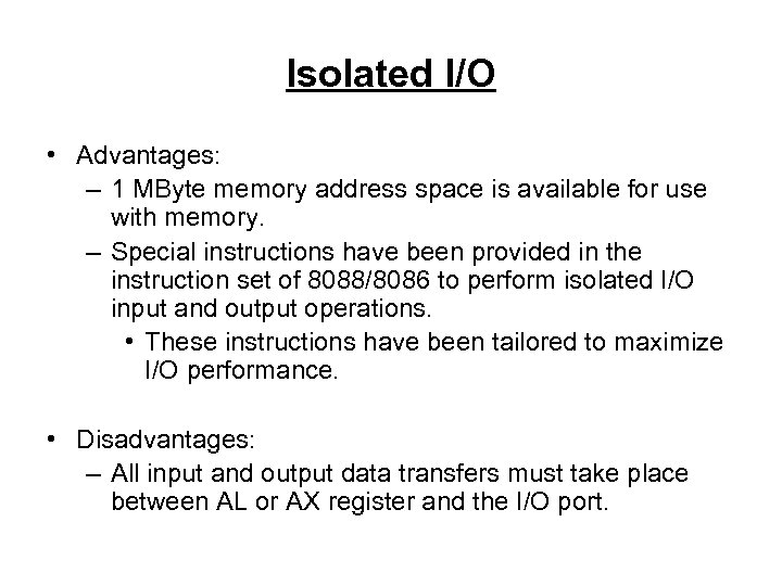 Isolated I/O • Advantages: – 1 MByte memory address space is available for use