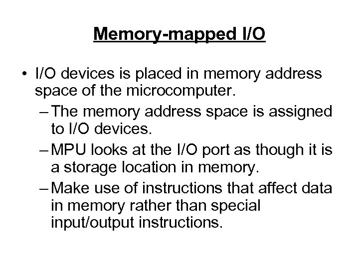 Memory-mapped I/O • I/O devices is placed in memory address space of the microcomputer.