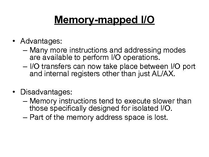 Memory-mapped I/O • Advantages: – Many more instructions and addressing modes are available to