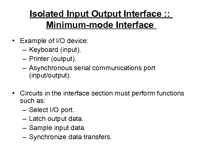 Isolated Input Output Interface : : Minimum-mode Interface • Example of I/O device: –