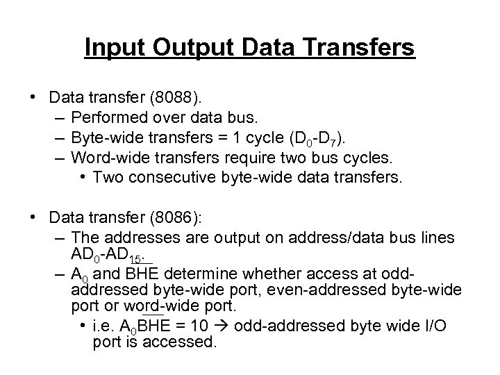 Input Output Data Transfers • Data transfer (8088). – Performed over data bus. –