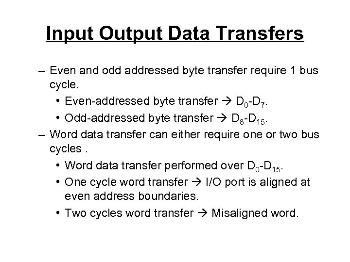Input Output Data Transfers – Even and odd addressed byte transfer require 1 bus