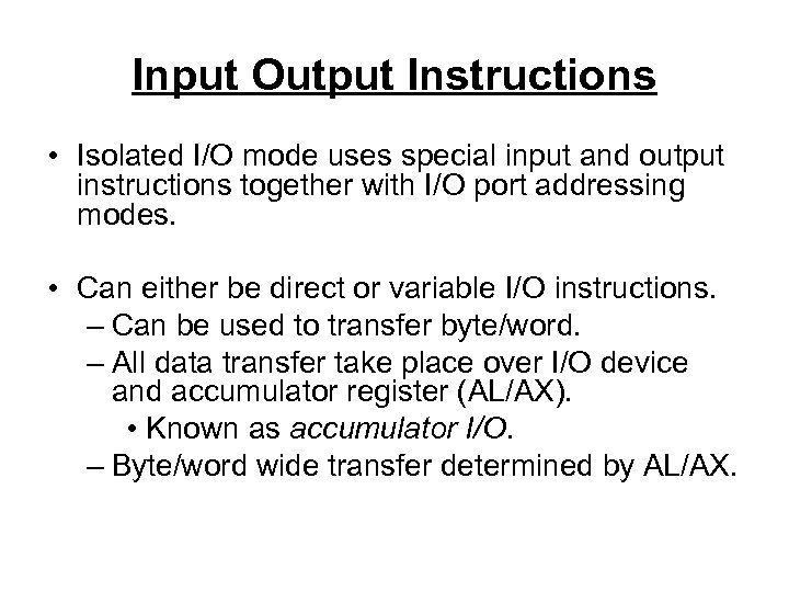 Input Output Instructions • Isolated I/O mode uses special input and output instructions together