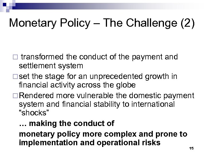 Monetary Policy – The Challenge (2) transformed the conduct of the payment and settlement