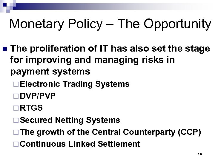 Monetary Policy – The Opportunity n The proliferation of IT has also set the