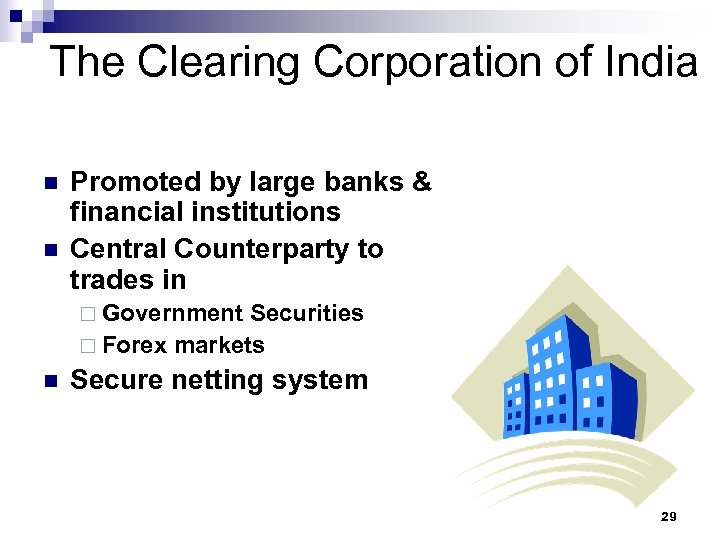 The Clearing Corporation of India n n Promoted by large banks & financial institutions