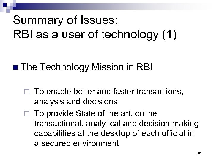 Summary of Issues: RBI as a user of technology (1) n The Technology Mission