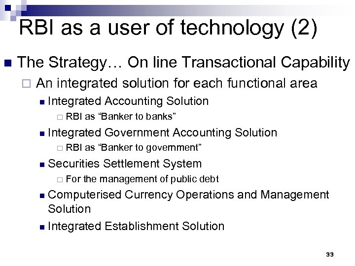 RBI as a user of technology (2) n The Strategy… On line Transactional Capability