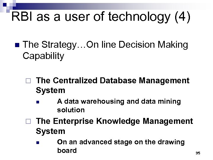 RBI as a user of technology (4) n The Strategy…On line Decision Making Capability