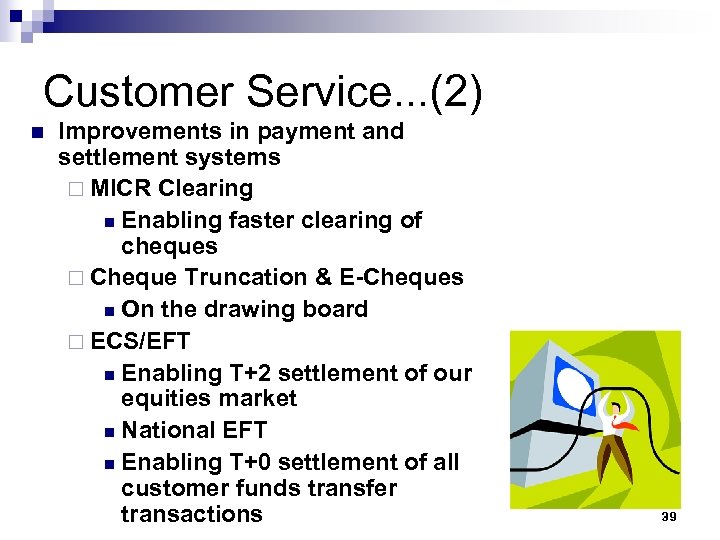 Customer Service. . . (2) n Improvements in payment and settlement systems ¨ MICR