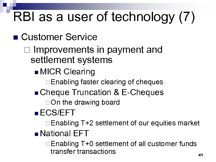 RBI as a user of technology (7) n Customer Service ¨ Improvements in payment
