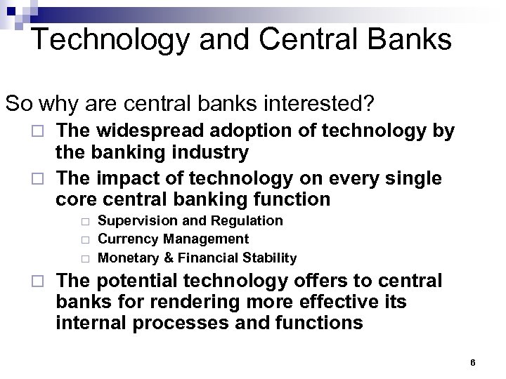 Technology and Central Banks So why are central banks interested? The widespread adoption of