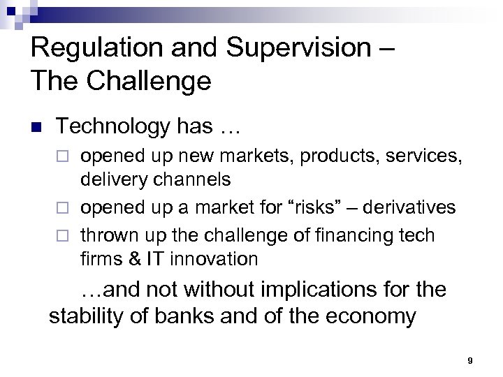 Regulation and Supervision – The Challenge n Technology has … opened up new markets,