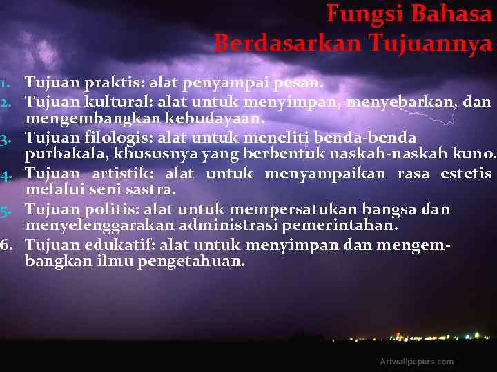 Fungsi Bahasa Berdasarkan Tujuannya 1. Tujuan praktis: alat penyampai pesan. 2. Tujuan kultural: alat