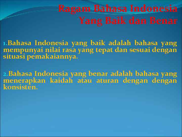 Ragam Bahasa Indonesia Yang Baik dan Benar 1. Bahasa Indonesia yang baik adalah bahasa