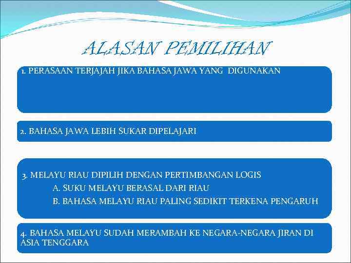 ALASAN PEMILIHAN 1. PERASAAN TERJAJAH JIKA BAHASA JAWA YANG DIGUNAKAN 2. BAHASA JAWA LEBIH