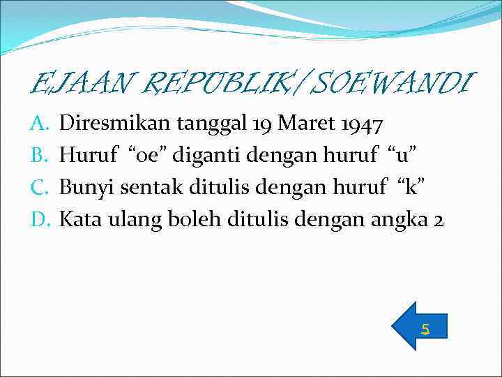 EJAAN REPUBLIK/SOEWANDI A. B. C. D. Diresmikan tanggal 19 Maret 1947 Huruf “oe” diganti