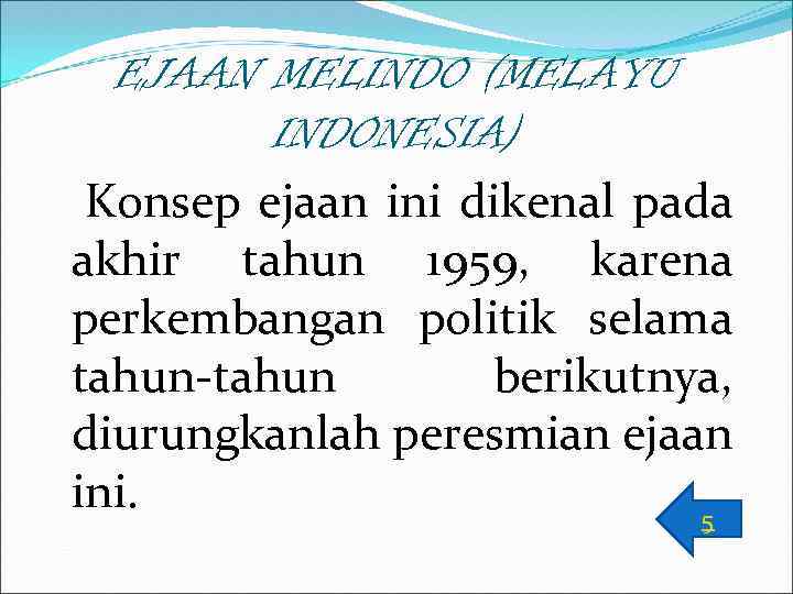 EJAAN MELINDO (MELAYU INDONESIA) Konsep ejaan ini dikenal pada akhir tahun 1959, karena perkembangan